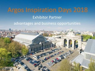 Argos Inspiration Days 2018
Exhibitor Partner
advantages and business opportunities
16/11/2017 Argos Solutions Confidential 1
 