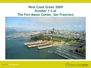 West Coast Green 2009
           October 1-3 at
The Fort Mason Center, San Francisco
 