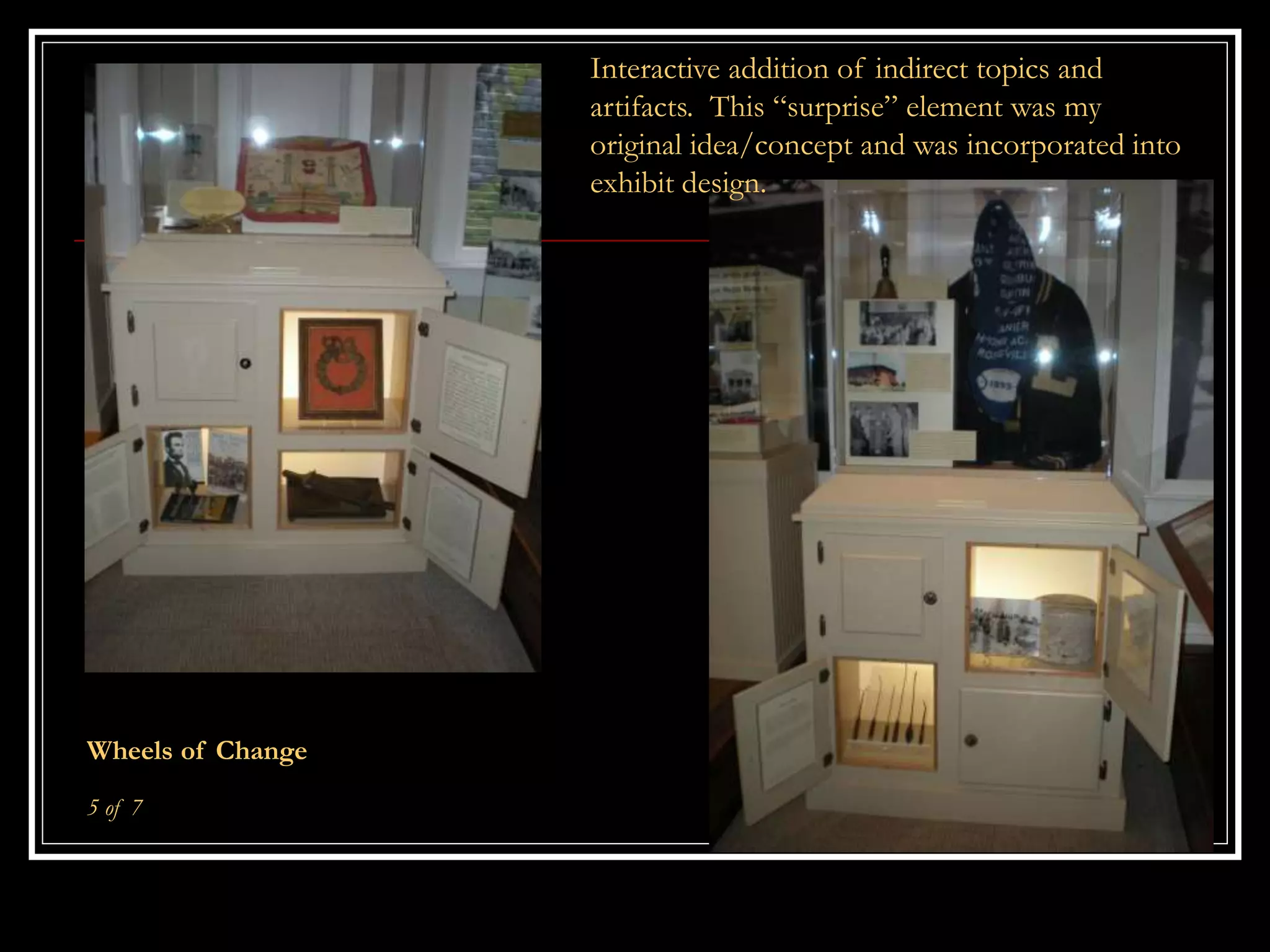 Wheels of Change
5 of 7
Interactive addition of indirect topics and
artifacts. This “surprise” element was my
original idea/concept and was incorporated into
exhibit design.
 