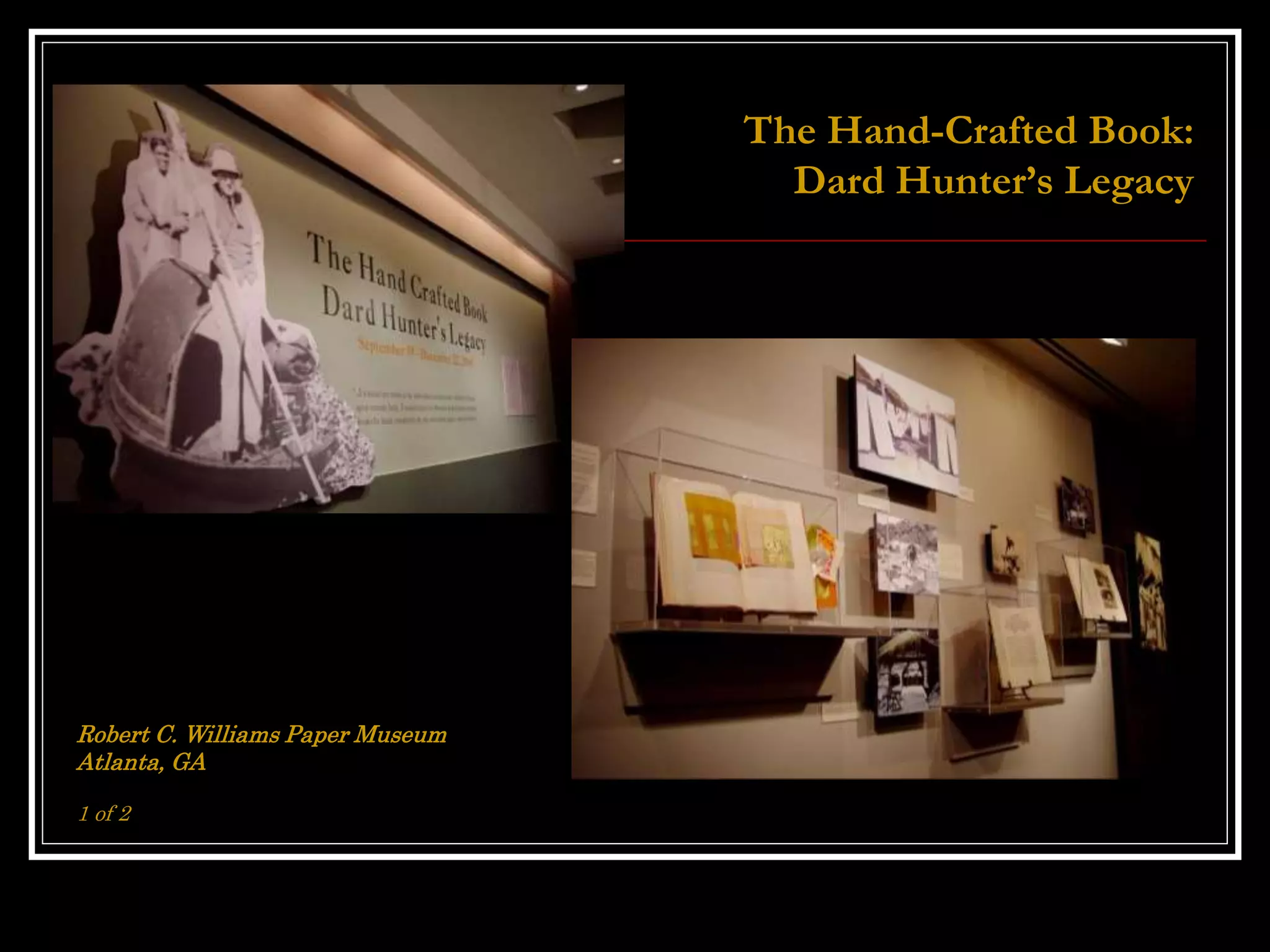 Robert C. Williams Paper Museum
Atlanta, GA
1 of 2
The Hand-Crafted Book:
Dard Hunter’s Legacy
 