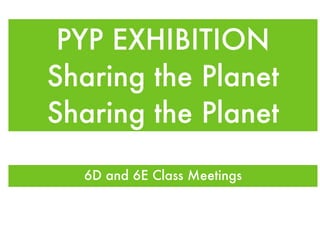 PYP EXHIBITION Sharing the Planet Sharing the Planet ,[object Object]