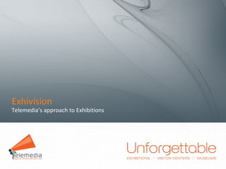 Exhivision Telemedia’s approach to Exhibitions 