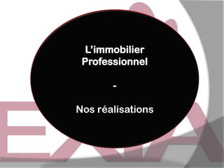 L’immobilier
Professionnel
-

Nos réalisations

 