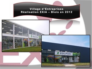 Village d ’Entreprises
Réalisation EXIA – Blois en 2012

 