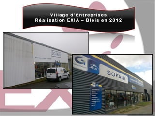Village d ’Entreprises
Réalisation EXIA – Blois en 2012

 