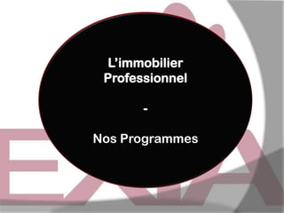 L’immobilier
Professionnel
-

Nos Programmes

 