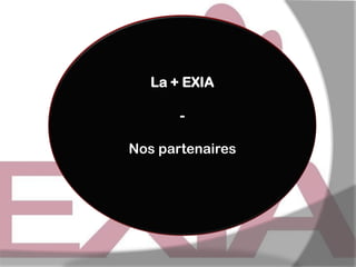 La + EXIA
Nos partenaires

 