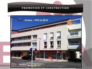 PROMOT ION ET CONST RUC T ION

Ormes – VP8 en 2010

 