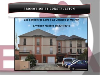 PROMOT ION ET CONST RUC T ION

Les Sentiers de Loire à La Chapelle St Mesmin
Livraison réalisée en 2011/2012

 