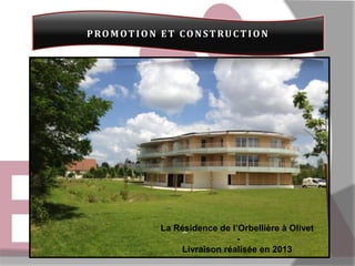 PROMOT ION ET CONST RUC T ION

La Résidence de l’Orbellière à Olivet
Livraison réalisée en 2013

 
