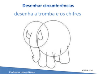 acessa.com
desenha a tromba e os chifres
Professora Leonor Neves
 
