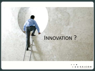 INNOVATION ? 
 