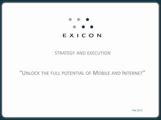 strategy and execution “Unlock the full potential of Mobile and Internet” Feb 2010 
