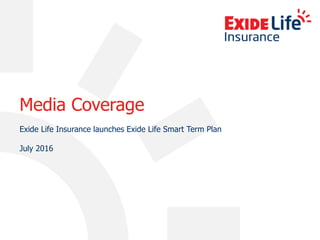 Media Coverage
Exide Life Insurance launches Exide Life Smart Term Plan
July 2016
 