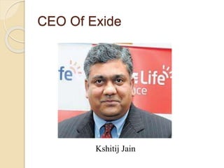 CEO Of Exide
Kshitij Jain
 