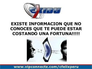 EXISTE INFORMACION QUE NO CONOCES QUE TE PUEDE ESTAR COSTANDO UNA FORTUNA!!!!! 
