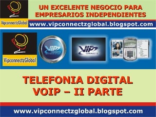 TELEFONIA DIGITAL VOIP – II PARTE UN EXCELENTE NEGOCIO PARA EMPRESARIOS INDEPENDIENTES 