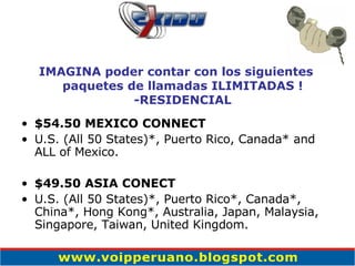 $54.50 MEXICO CONNECT U.S. (All 50 States)*, Puerto Rico, Canada* and ALL of Mexico. $49.50 ASIA CONECT   U.S. (All 50 States)*, Puerto Rico*, Canada*, China*, Hong Kong*, Australia, Japan, Malaysia, Singapore, Taiwan, United Kingdom. IMAGINA poder contar con los siguientes paquetes de llamadas ILIMITADAS ! -RESIDENCIAL 