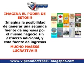 IMAGINA EL PODER DE ESTO!!!! Imagina la posibilidad de generar una segunda fuente de ingresos por el mismo negocio sin esfuerzo adicional, y esta fuente de ingresos MUCHO MASSSS LUCRATIVA!!! 