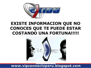 EXISTE INFORMACION QUE NO CONOCES QUE TE PUEDE ESTAR COSTANDO UNA FORTUNA!!!!! 