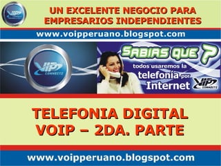 TELEFONIA DIGITAL VOIP – 2DA. PARTE UN EXCELENTE NEGOCIO PARA EMPRESARIOS INDEPENDIENTES 