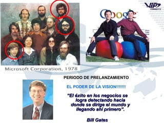 PERIODO DE PRELANZAMIENTO EL PODER DE LA VISION!!!!!!! “ El éxito en los negocios se logra detectando hacia donde se dirige el mundo y llegando ahí primero”. Bill Gates 