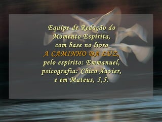 Equipe de Redação do Momento Espírita, com base no livro A CAMINHO DA LUZ, pelo espírito: Emmanuel, psicografia: Chico Xavier, e em Mateus, 5,5. 