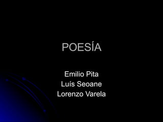 POESÍA Emilio Pita Luís Seoane Lorenzo Varela 