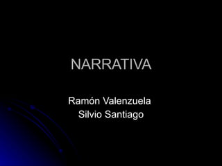 NARRATIVA Ramón Valenzuela  Silvio Santiago 