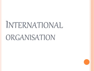 INTERNATIONAL
ORGANISATION
 