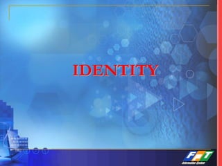 IDENTITY
 