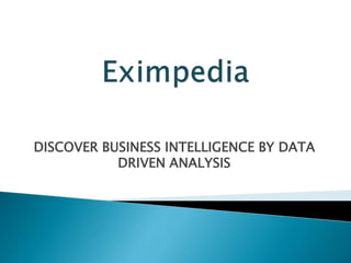 DISCOVER BUSINESS INTELLIGENCE BY DATA
DRIVEN ANALYSIS
 