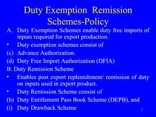 Duty Exemption  Remission Schemes-Policy ,[object Object],[object Object],[object Object],[object Object],[object Object],[object Object],[object Object],[object Object],[object Object]