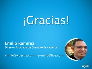 Emilio Ramírez
Director Asociado de Consultoría – Xpertis
emilio@xpertis.com | e-milio@live.com
¡Gracias!
 