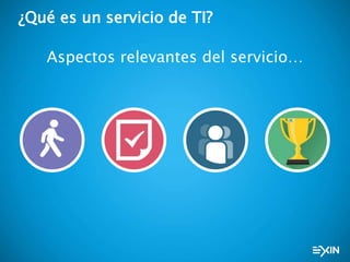 ¿Qué es un servicio de TI?
Aspectos relevantes del servicio…
 
