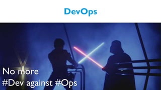 DevOps
No more
#Dev against #Ops
 