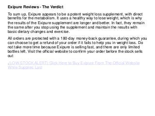 Exipure Reviews - The Verdict
To sum up, Exipure appears to be a potent weight loss supplement, with direct
benefits for t...