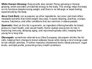White Korean Ginseng: Exipure pills also contain Panax ginseng or Korean
ginseng, which provides unmatched energy to the b...