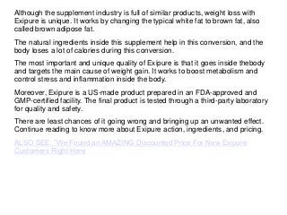 Although the supplement industry is full of similar products, weight loss with
Exipure is unique. It works by changing the...