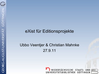 eXist für Editionsprojekte


Ubbo Veentjer & Christian Mahnke
            27.9.11
 