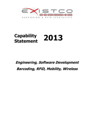 Capability
Statement 2013
Engineering, Software Development
Barcoding, RFiD, Mobility, Wireless
 