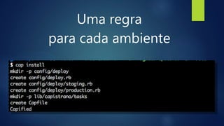 Uma regra
para cada ambiente
 