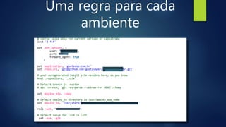 Uma regra para cada
ambiente
 