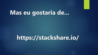 Mas eu gostaria de...
https://stackshare.io/
 