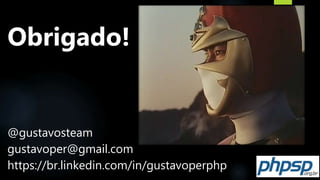 Obrigado!
@gustavosteam
gustavoper@gmail.com
https://br.linkedin.com/in/gustavoperphp
 