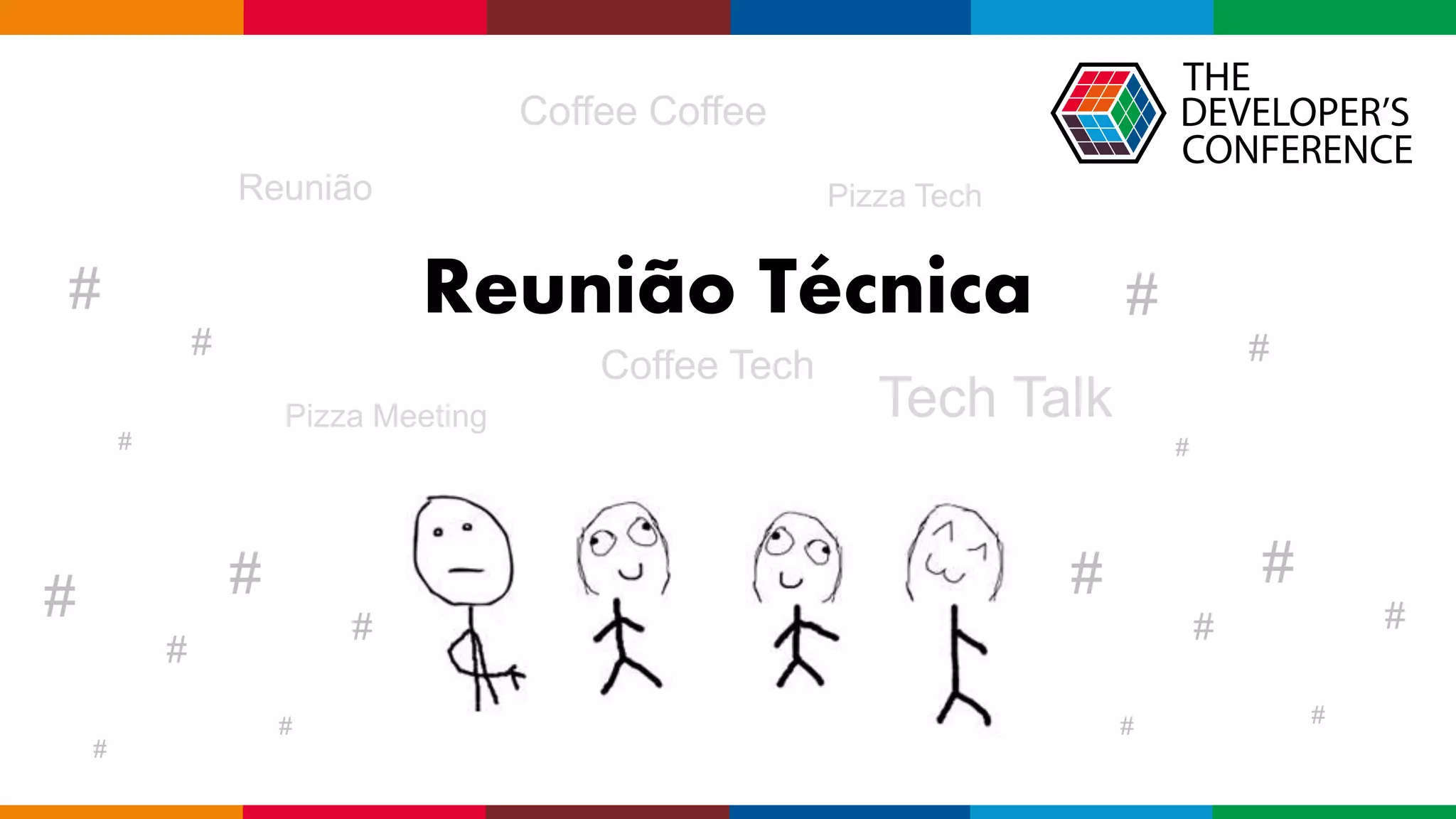 Globalcode – Open4education
Reunião Técnica
#
#
#
#
#
#
#
#
#
#
#
#
#
#
#
#
#
#
Coffee Tech
Tech Talk
Reunião
Pizza Meeting
Coffee Coffee
Pizza Tech
 