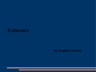 Existence By Randal Adcock 