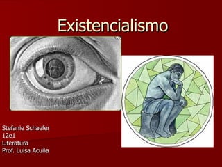 Existencialismo Stefanie Schaefer 12e1 Literatura Prof. Luisa Acuña 