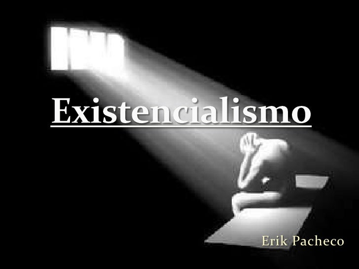 Erik Pacheco<br />Existencialismo<br />