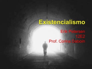 Existencialismo Erik Petersen 12E2 Prof. Corina Daboín 